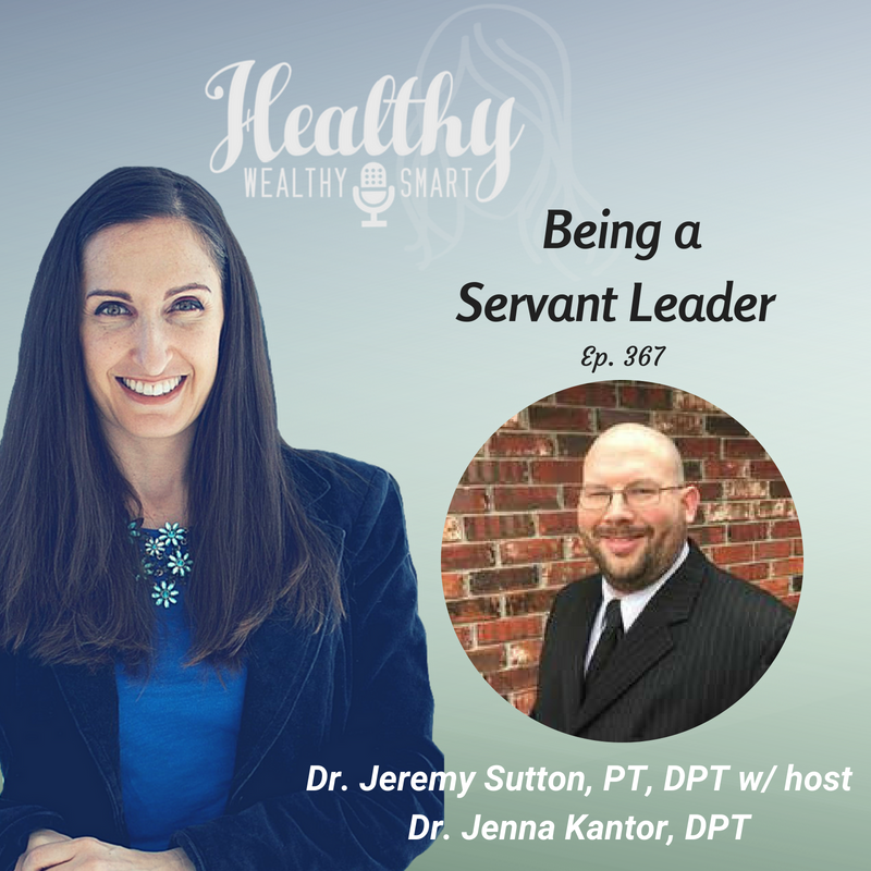 367: Dr. Jeremy Sutton, PT, DPT: Being a Servant Leader