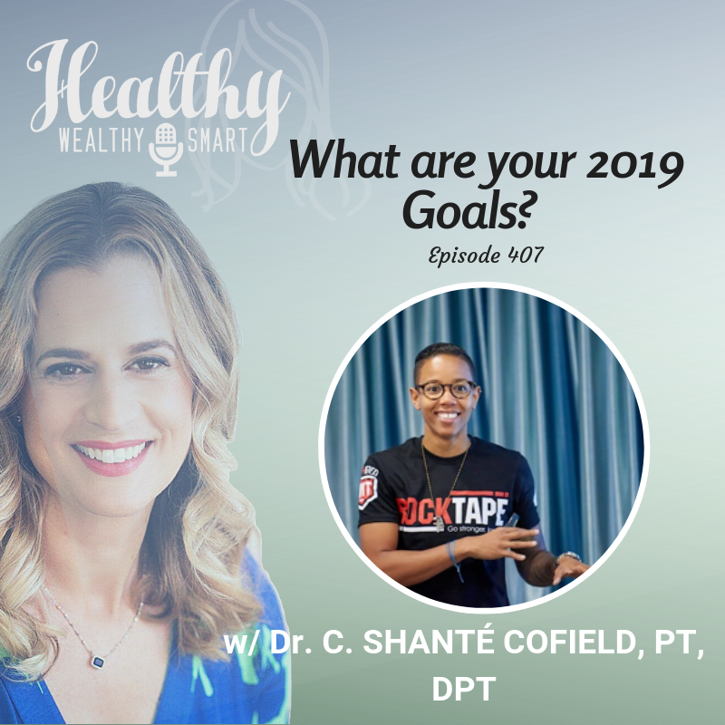 407: Dr. C. Shanté Cofield, PT, DPT: What are Your 2019 Goals?