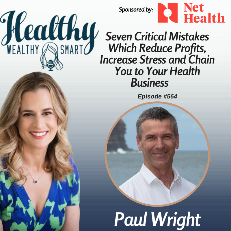 564: Paul Wright, Seven Critical Mistakes Which Reduce Profits, Increase Stress and Chain You to Your Health Business