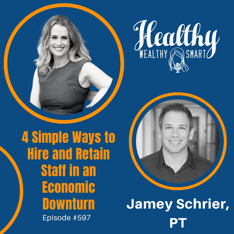 597: Jamey Schrier: 4 Simple Way to Hire and Retain Staff in an Economic Downturn