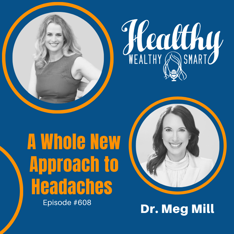 608: Dr. Meg Mill: A Whole New Approach to Headaches