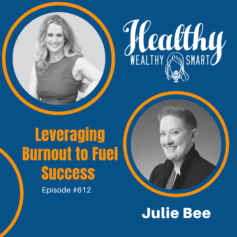 612: Julie Bee: Leveraging Burnout to Fuel Success