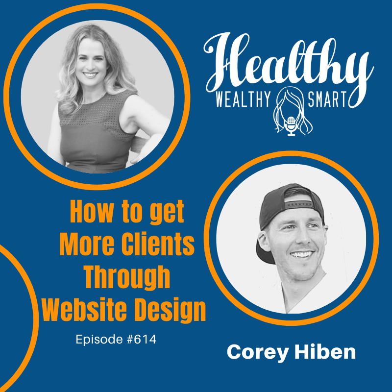 614: Corey Hiben: How to Get More Clients Through Website Design