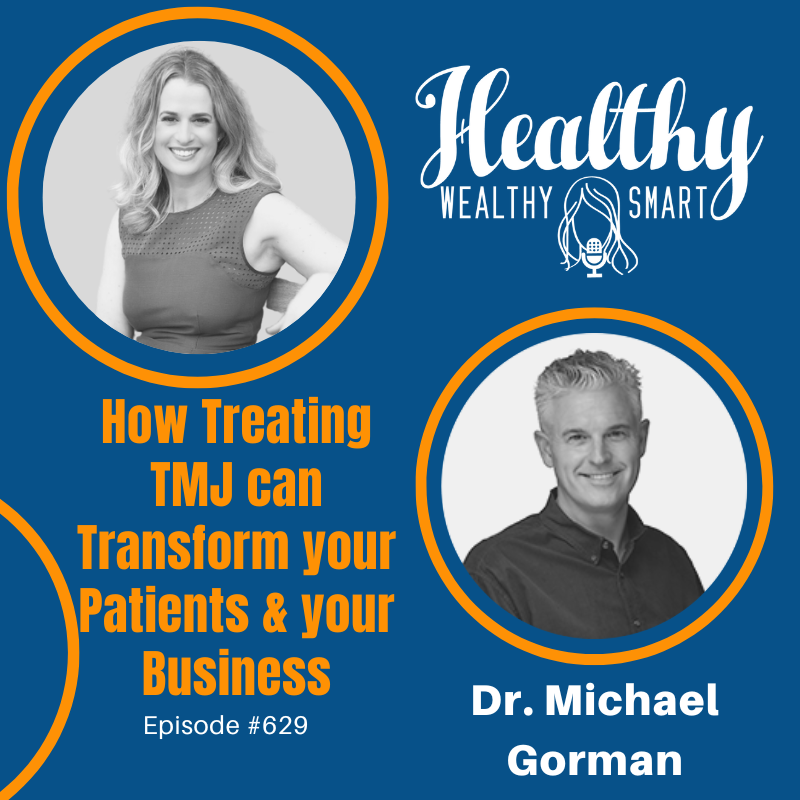 629: Dr. Michael Gorman: How Treating TMJ can Transform your Patients and Your Practice