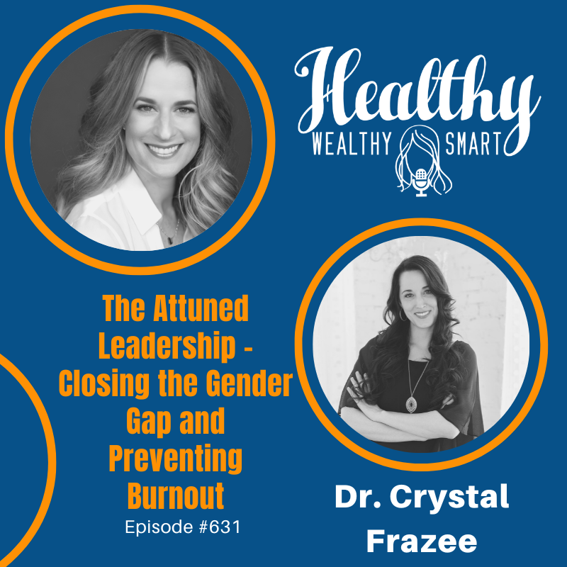 631: Dr. Crystal Frazee: The Attuned Leadership – Closing the Gender Gap and Preventing Burnout