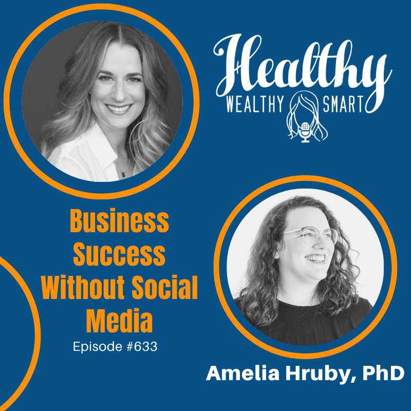 633: Dr. Amelia Hruby, PhD: Business Success Without Social Media