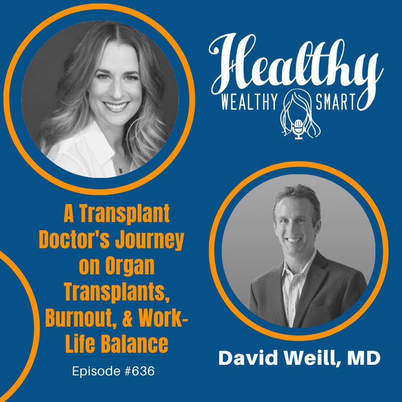 636: Dr. David Weill: A Transplant Doctor’s Journey and Insights on Organ Transplants, Burnout, and Work-Life Balance