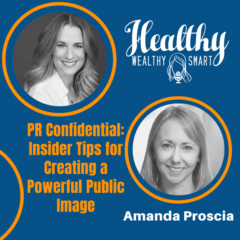 651: Amanda Proscia: PR Confidential: Insider Tips for Creating a Powerful Public Image