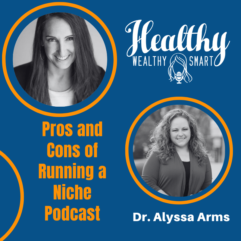 668: Dr. Alyssa Arms: Pros and Cons of Running a Niche Podcast