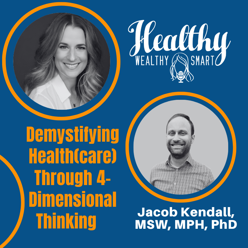 676: Dr. Jacob Kendall: Demystifying Health(care) Through 4-Dimensional Thinking