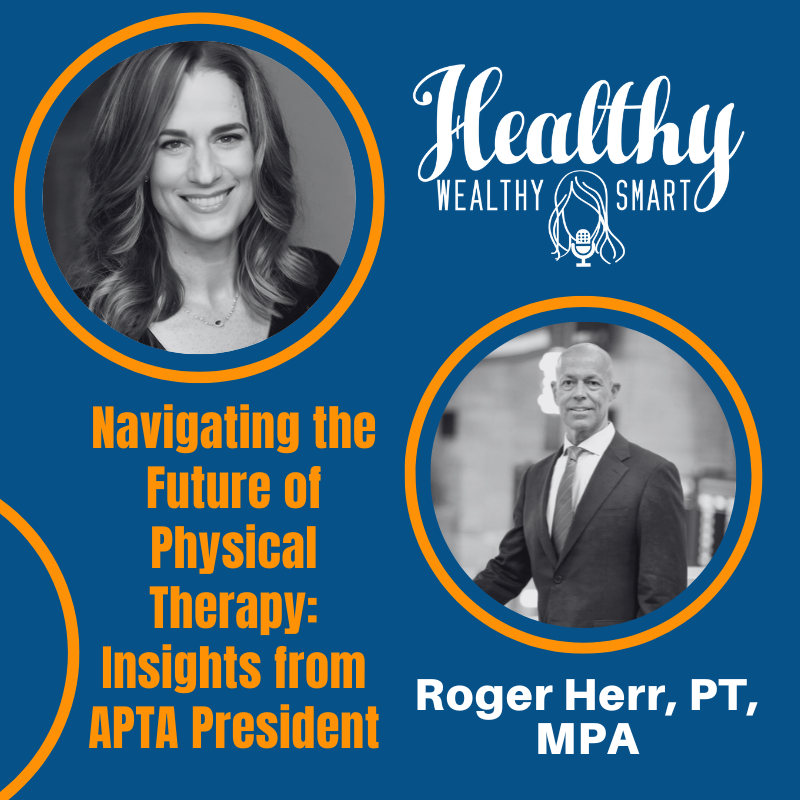 691: Roger Herr: Navigating the Future of Physical Therapy: Insights from APTA President