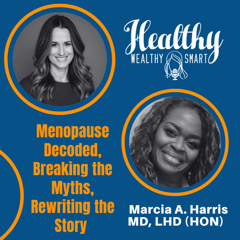 732: Dr. Marcia A. Harris: Menopause Decoded, Breaking the Myths, Rewriting the Story