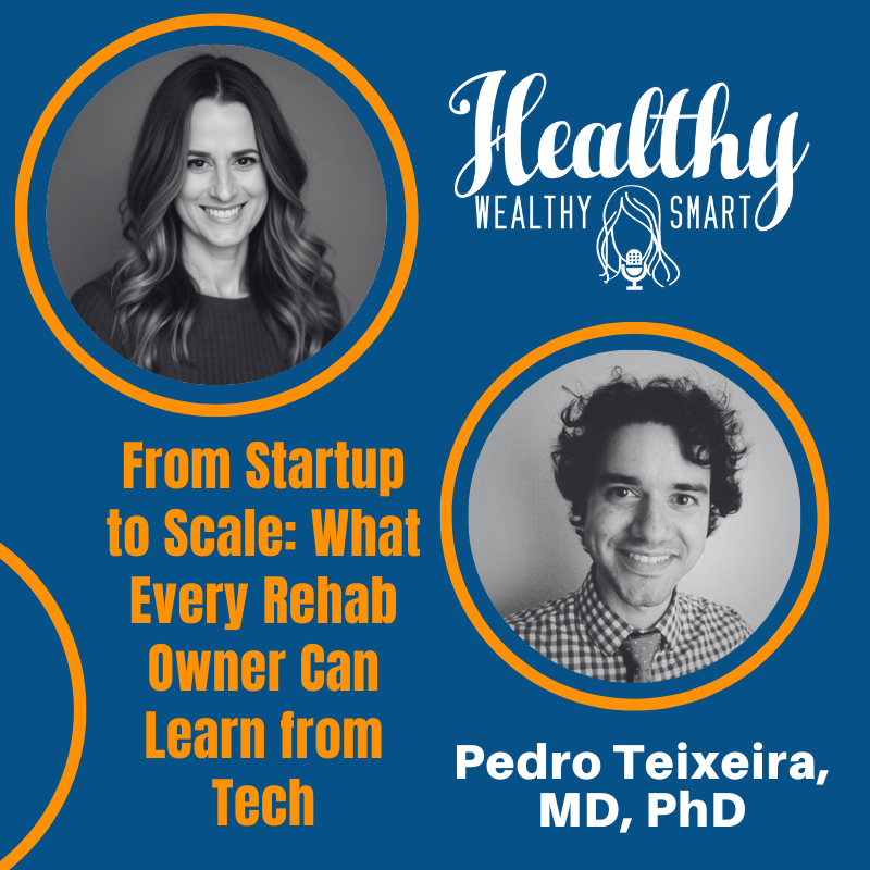 738: Pedro Teixeira, MD, PhD: From Startup to Scale: What Every Rehab Owner Can Learn from Tech