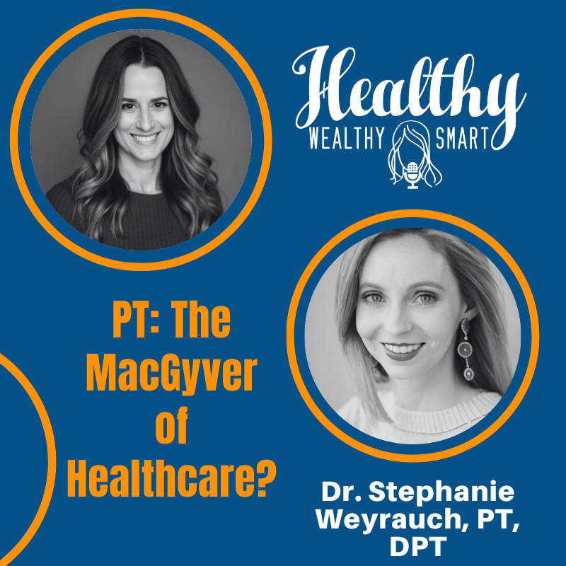 742: Dr. Stephanie Weyrauch: PT: The MacGyver of Healthcare?